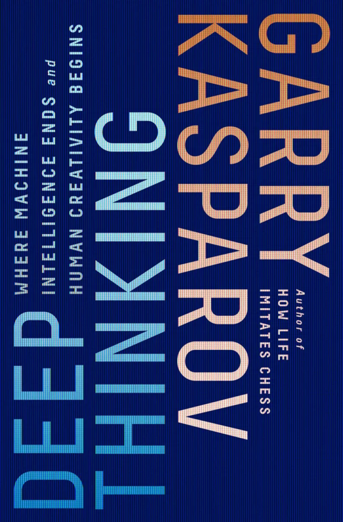 Book Cover Of ‘Deep Thinking - Where Machine Intelligence Ends and Human Creativity Begins’ by Garry Kasparov